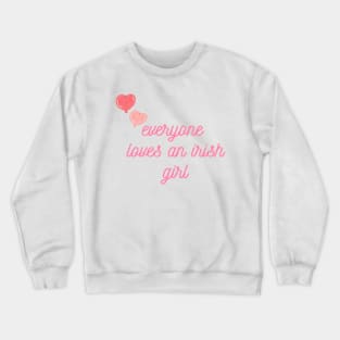 everyone loves an irish girl Crewneck Sweatshirt